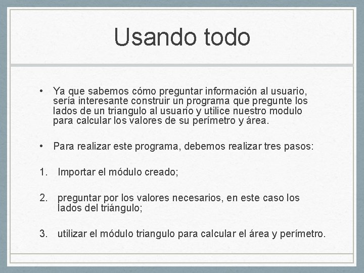 Usando todo • Ya que sabemos cómo preguntar información al usuario, sería interesante construir