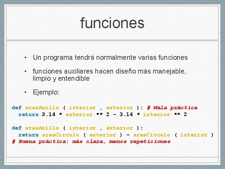 funciones • Un programa tendrá normalmente varias funciones • funciones auxiliares hacen diseño más