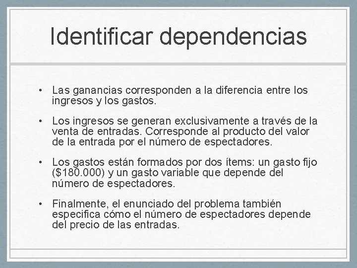 Identificar dependencias • Las ganancias corresponden a la diferencia entre los ingresos y los