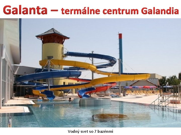 Galanta – termálne centrum Galandia Vodný svet so 7 bazénmi 