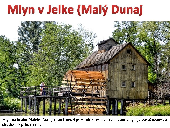 Mlyn v Jelke (Malý Dunaj Mlyn na brehu Malého Dunaja patrí medzi pozoruhodné technické