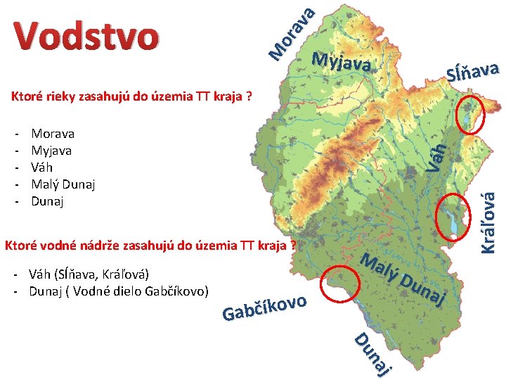 M or av a Vodstvo Myjava Sĺňava Ktoré rieky zasahujú do územia TT kraja