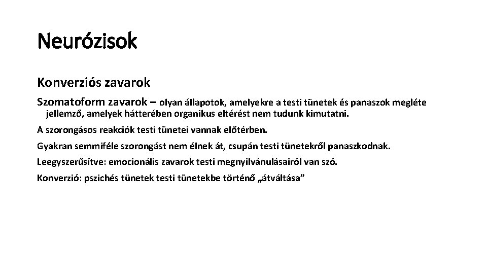 Neurózisok Konverziós zavarok Szomatoform zavarok – olyan állapotok, amelyekre a testi tünetek és panaszok