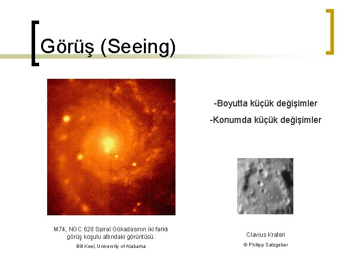 Görüş (Seeing) -Boyutta küçük değişimler -Konumda küçük değişimler M 74, NGC 628 Spiral Gökadasının