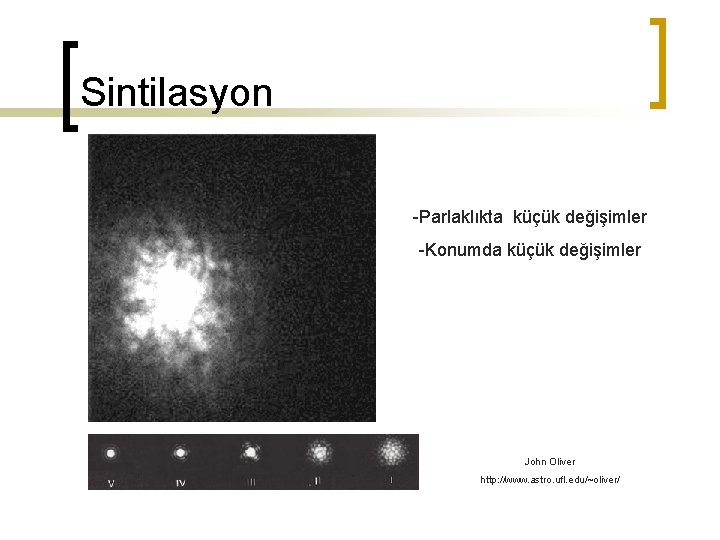 Sintilasyon -Parlaklıkta küçük değişimler -Konumda küçük değişimler John Oliver http: //www. astro. ufl. edu/~oliver/