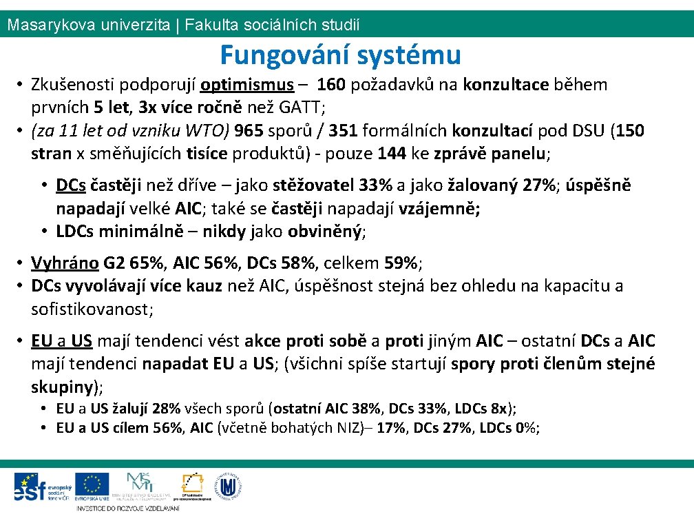 Masarykova univerzita | Fakulta sociálních studií Fungování systému • Zkušenosti podporují optimismus – 160 Masarykova univerzita | Fakulta sociálních studií Fungování systému • Zkušenosti podporují optimismus – 160