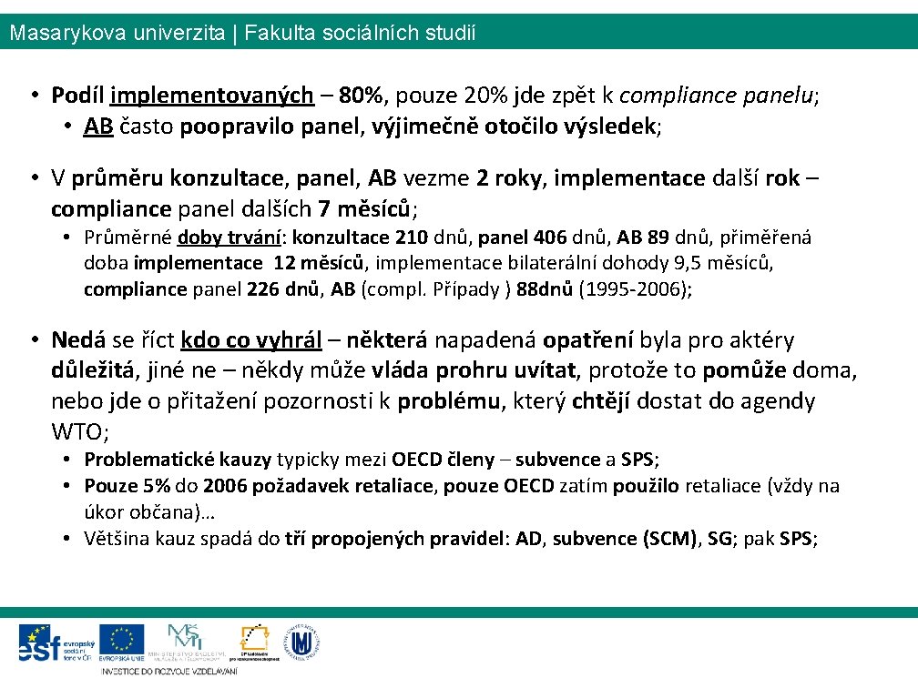 Masarykova univerzita | Fakulta sociálních studií • Podíl implementovaných – 80%, pouze 20% jde