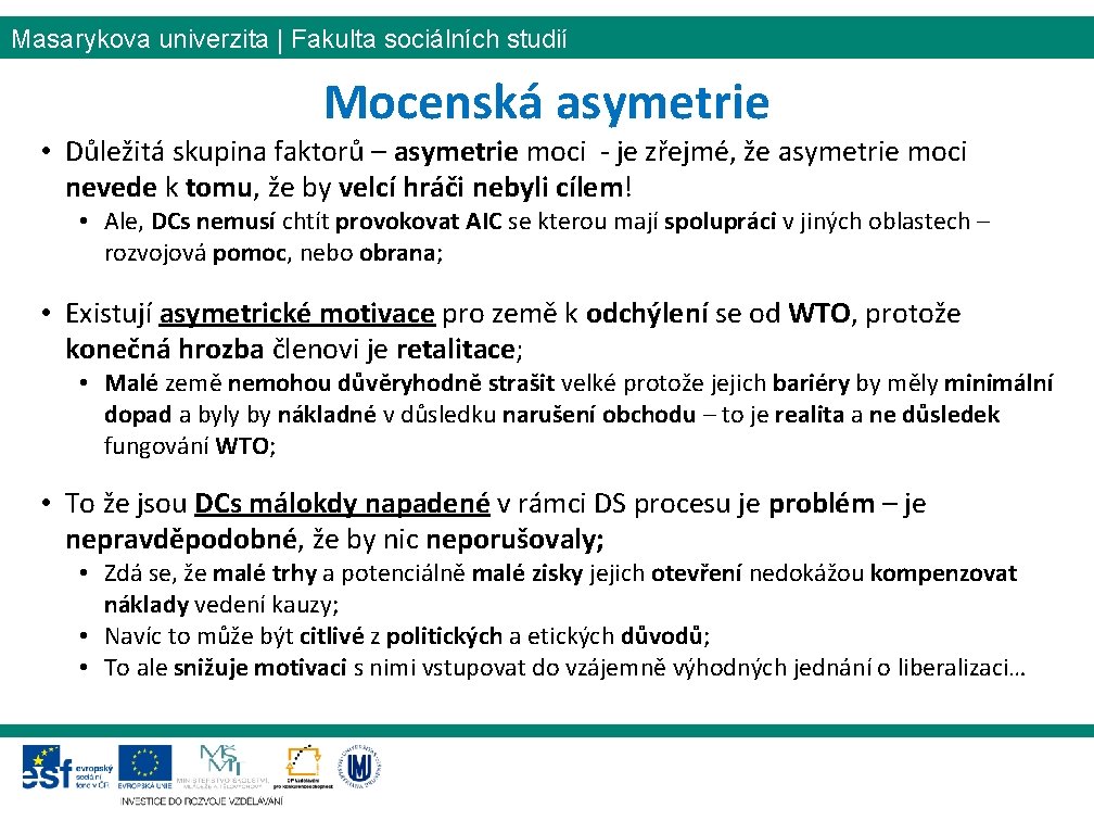 Masarykova univerzita | Fakulta sociálních studií Mocenská asymetrie • Důležitá skupina faktorů – asymetrie