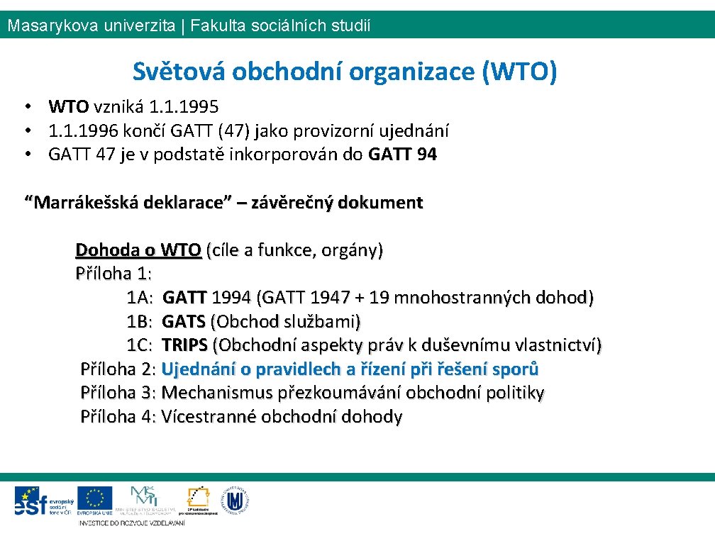 Masarykova univerzita | Fakulta sociálních studií Světová obchodní organizace (WTO) • WTO vzniká 1.