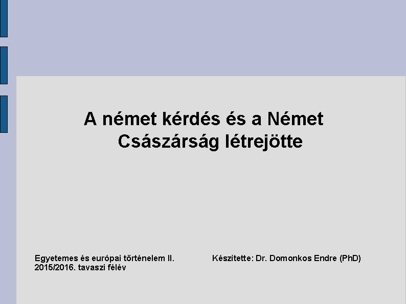 A német kérdés és a Német Császárság létrejötte Egyetemes és európai történelem II. 2015/2016.