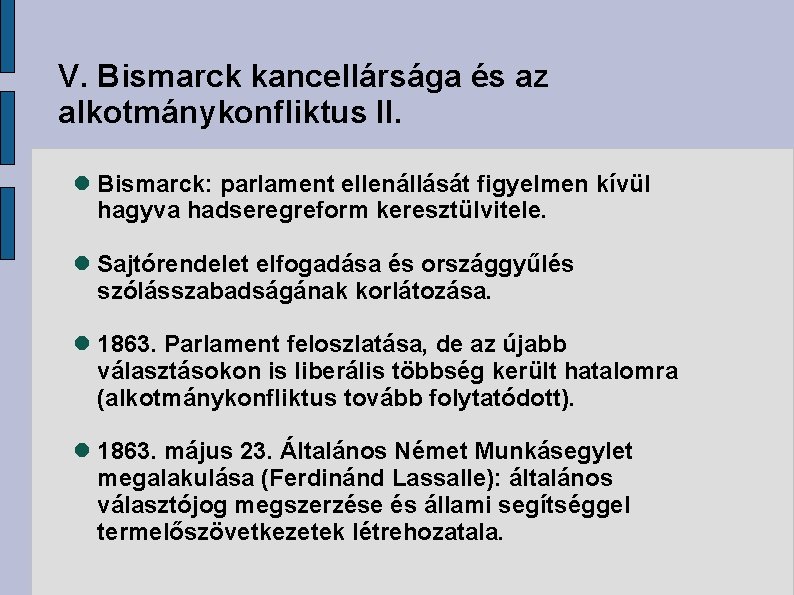 V. Bismarck kancellársága és az alkotmánykonfliktus II. Bismarck: parlament ellenállását figyelmen kívül hagyva hadseregreform