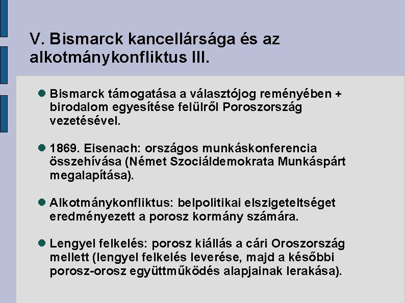 V. Bismarck kancellársága és az alkotmánykonfliktus III. Bismarck támogatása a választójog reményében + birodalom
