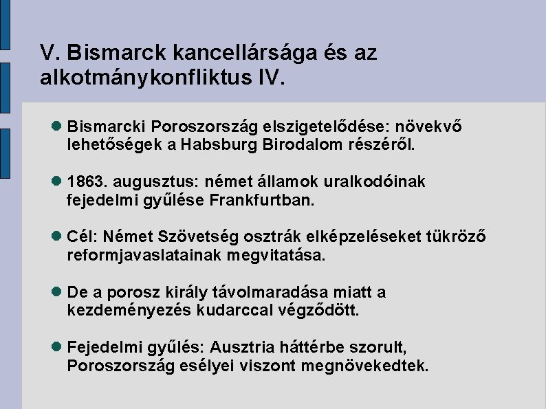 V. Bismarck kancellársága és az alkotmánykonfliktus IV. Bismarcki Poroszország elszigetelődése: növekvő lehetőségek a Habsburg