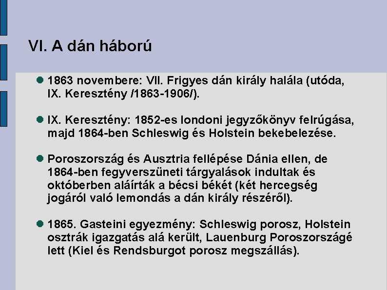 VI. A dán háború 1863 novembere: VII. Frigyes dán király halála (utóda, IX. Keresztény