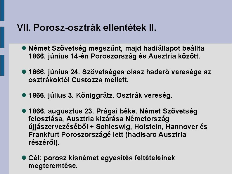 VII. Porosz-osztrák ellentétek II. Német Szövetség megszűnt, majd hadiállapot beállta 1866. június 14 -én