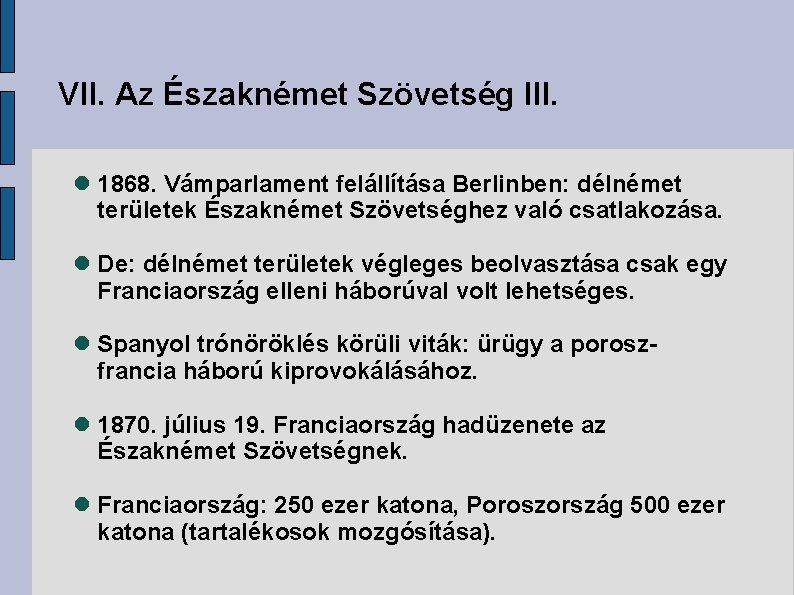 VII. Az Északnémet Szövetség III. 1868. Vámparlament felállítása Berlinben: délnémet területek Északnémet Szövetséghez való