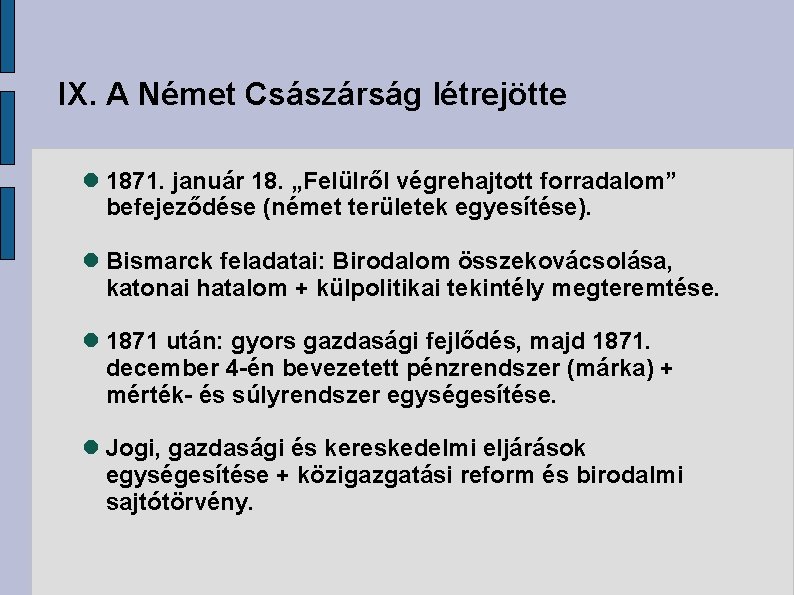 IX. A Német Császárság létrejötte 1871. január 18. „Felülről végrehajtott forradalom” befejeződése (német területek