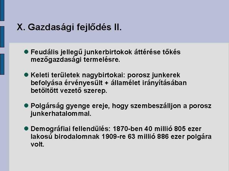 X. Gazdasági fejlődés II. Feudális jellegű junkerbirtokok áttérése tőkés mezőgazdasági termelésre. Keleti területek nagybirtokai: