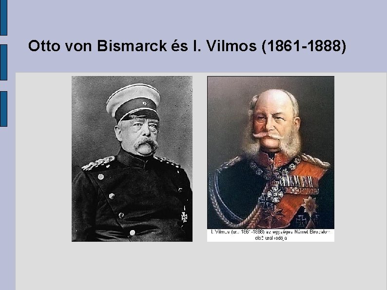 Otto von Bismarck és I. Vilmos (1861 -1888) 