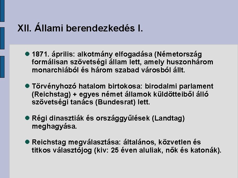 XII. Állami berendezkedés I. 1871. április: alkotmány elfogadása (Németország formálisan szövetségi állam lett, amely