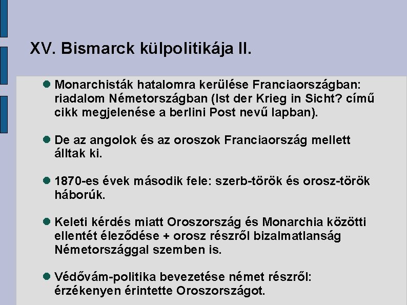 XV. Bismarck külpolitikája II. Monarchisták hatalomra kerülése Franciaországban: riadalom Németországban (Ist der Krieg in