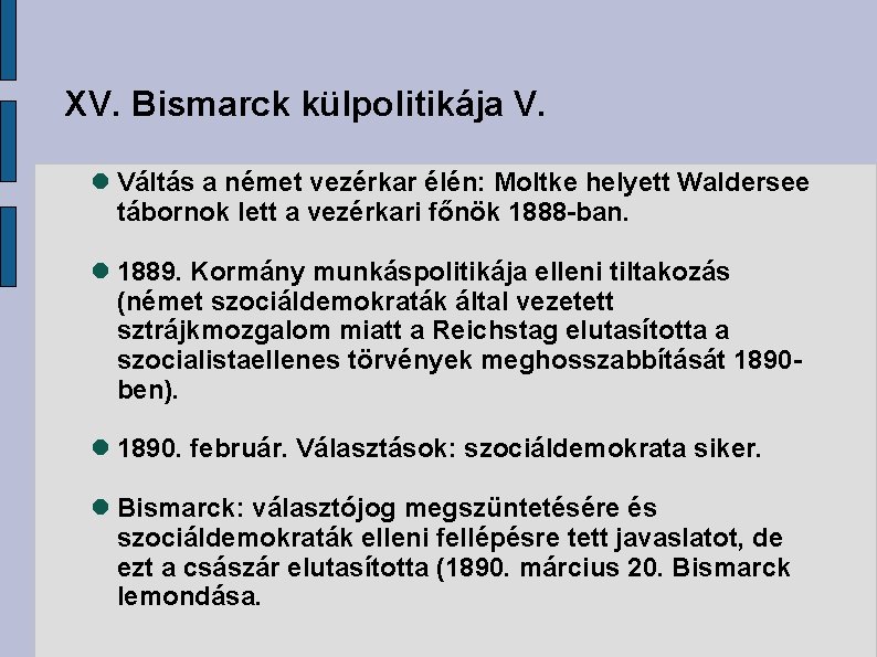 XV. Bismarck külpolitikája V. Váltás a német vezérkar élén: Moltke helyett Waldersee tábornok lett