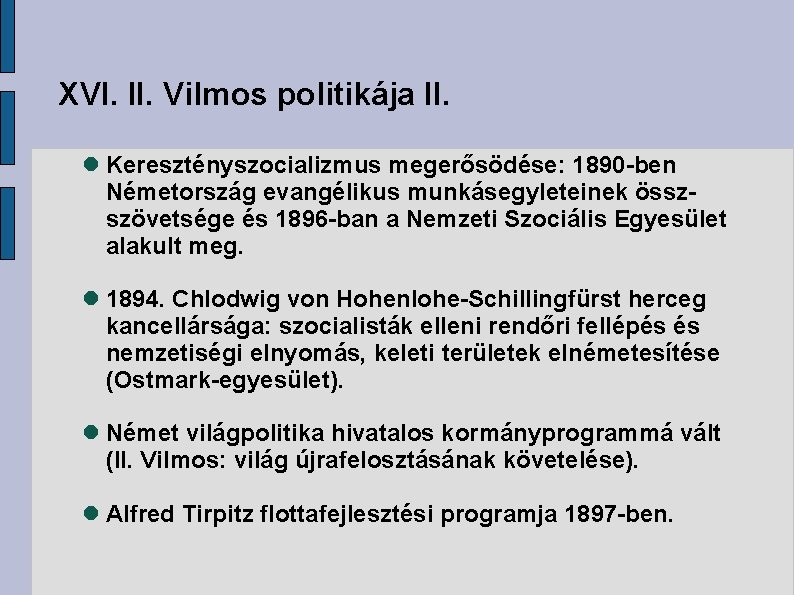 XVI. II. Vilmos politikája II. Keresztényszocializmus megerősödése: 1890 -ben Németország evangélikus munkásegyleteinek összszövetsége és