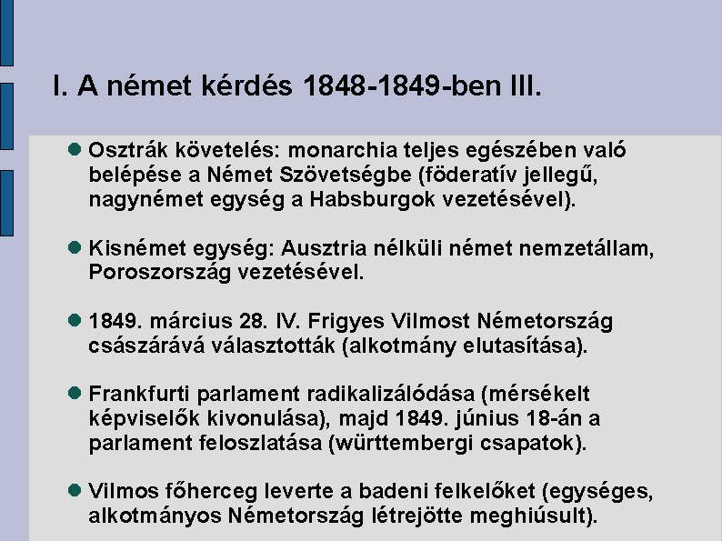 I. A német kérdés 1848 -1849 -ben III. Osztrák követelés: monarchia teljes egészében való