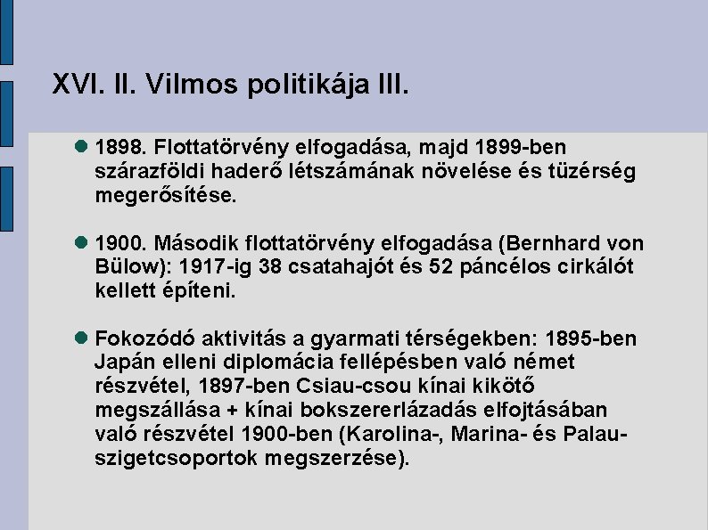 XVI. II. Vilmos politikája III. 1898. Flottatörvény elfogadása, majd 1899 -ben szárazföldi haderő létszámának