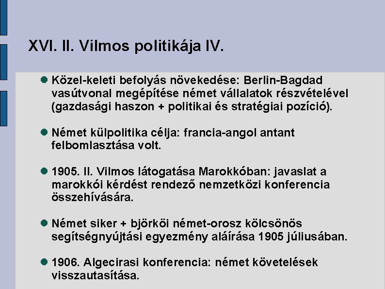 XVI. II. Vilmos politikája IV. Közel-keleti befolyás növekedése: Berlin-Bagdad vasútvonal megépítése német vállalatok részvételével