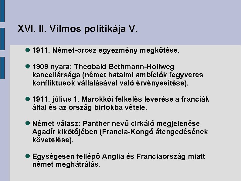 XVI. II. Vilmos politikája V. 1911. Német-orosz egyezmény megkötése. 1909 nyara: Theobald Bethmann-Hollweg kancellársága