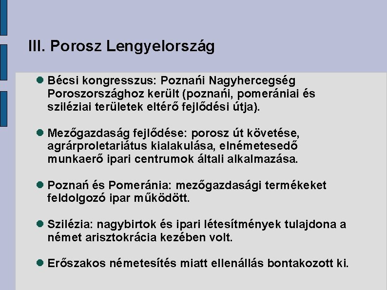 III. Porosz Lengyelország Bécsi kongresszus: Poznańi Nagyhercegség Poroszországhoz került (poznańi, pomerániai és sziléziai területek