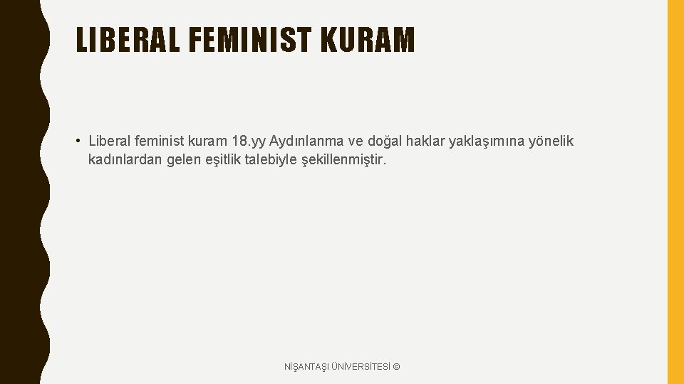 LIBERAL FEMINIST KURAM • Liberal feminist kuram 18. yy Aydınlanma ve doğal haklar yaklaşımına