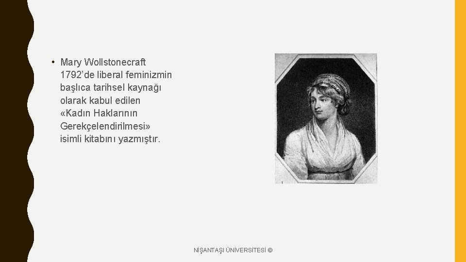  • Mary Wollstonecraft 1792’de liberal feminizmin başlıca tarihsel kaynağı olarak kabul edilen «Kadın