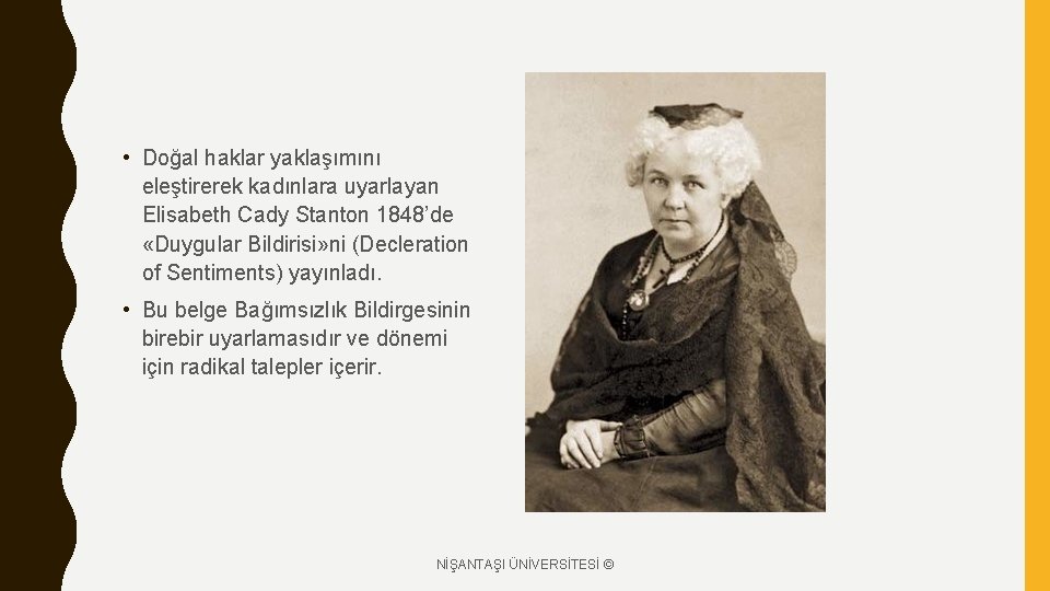  • Doğal haklar yaklaşımını eleştirerek kadınlara uyarlayan Elisabeth Cady Stanton 1848’de «Duygular Bildirisi»