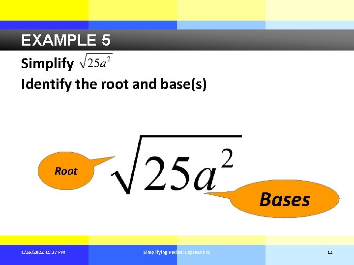 EXAMPLE 5 Simplify Identify the root and base(s) Root Bases 1/26/2022 11: 37 PM