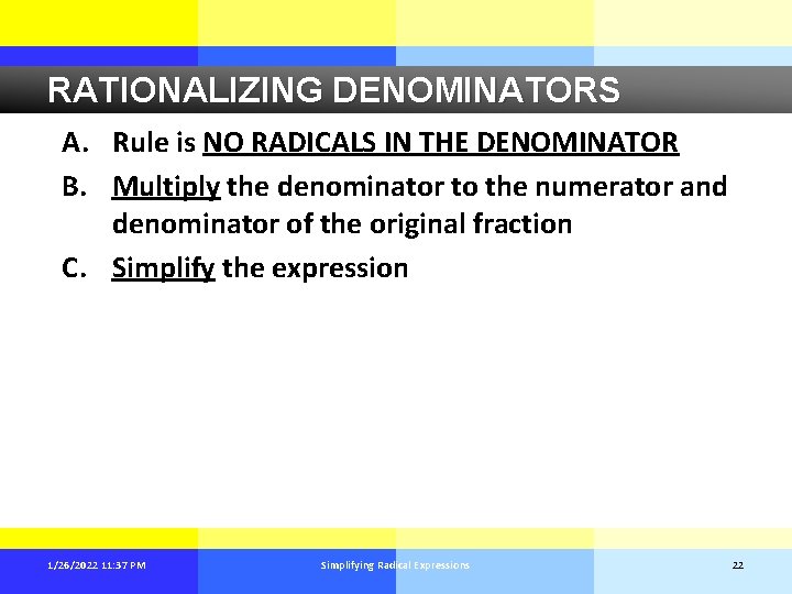 RATIONALIZING DENOMINATORS A. Rule is NO RADICALS IN THE DENOMINATOR B. Multiply the denominator