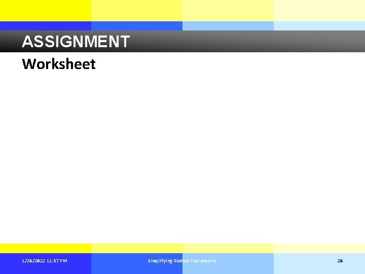 ASSIGNMENT Worksheet 1/26/2022 11: 37 PM Simplifying Radical Expressions 26 