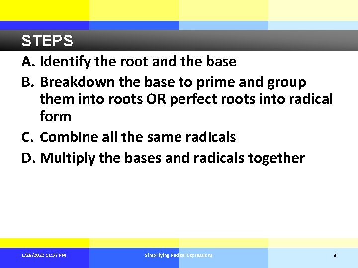 STEPS A. Identify the root and the base B. Breakdown the base to prime