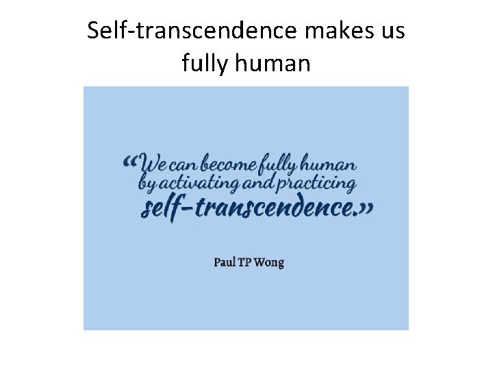 Self-transcendence makes us fully human 