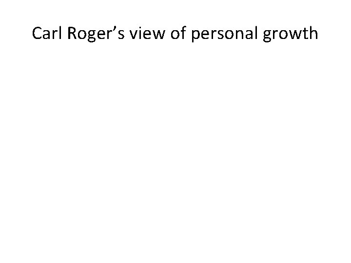 Carl Roger’s view of personal growth 