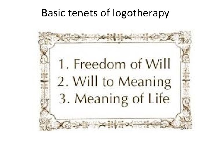 Basic tenets of logotherapy 