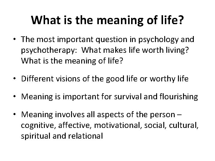 What is the meaning of life? • The most important question in psychology and