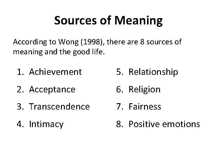 Sources of Meaning According to Wong (1998), there are 8 sources of meaning and