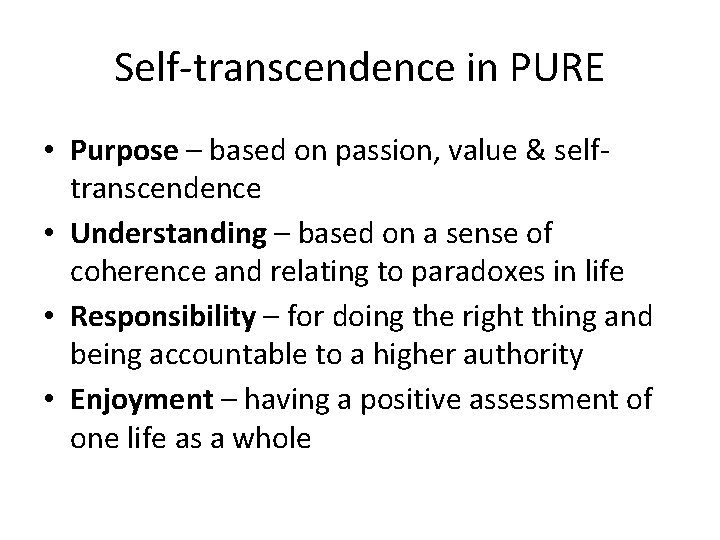 Self-transcendence in PURE • Purpose – based on passion, value & selftranscendence • Understanding