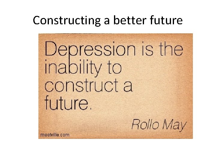 Constructing a better future 