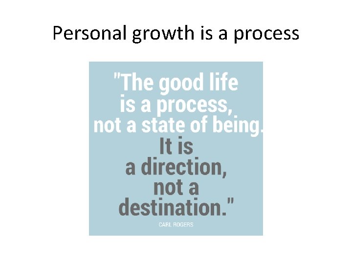 Personal growth is a process 