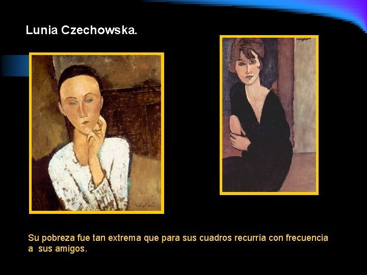 Lunia Czechowska. Su pobreza fue tan extrema que para sus cuadros recurría con frecuencia