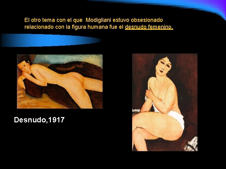 El otro tema con el que Modigliani estuvo obsesionado relacionado con la figura humana