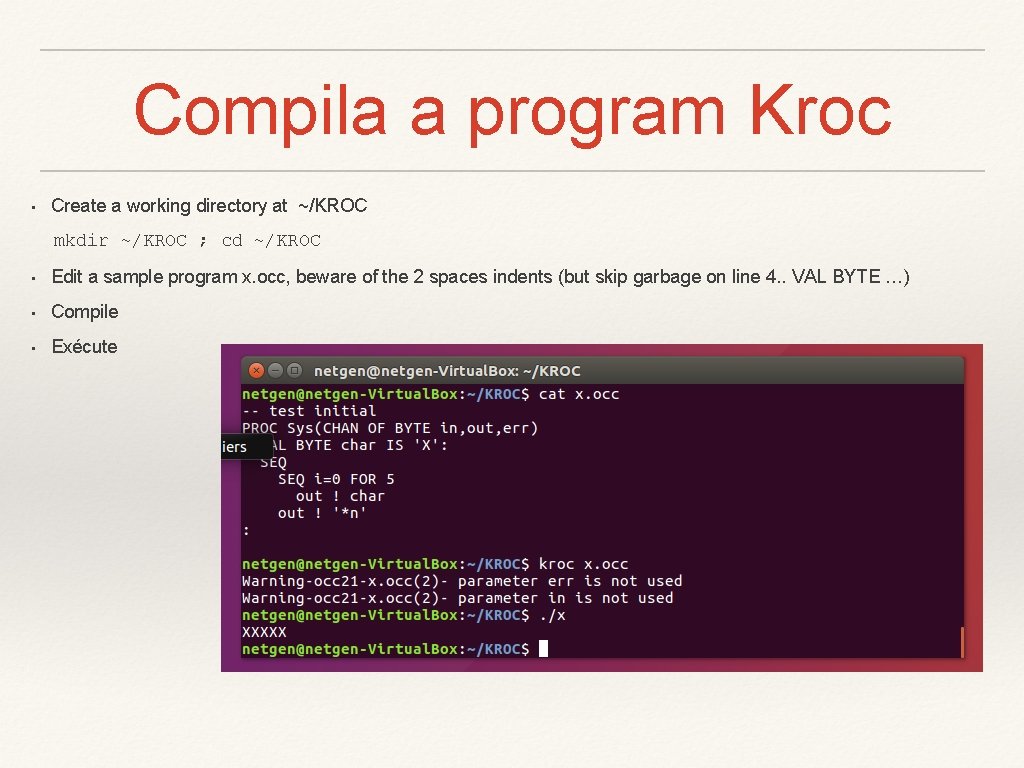 Compila a program Kroc • Create a working directory at ~/KROC mkdir ~/KROC ;